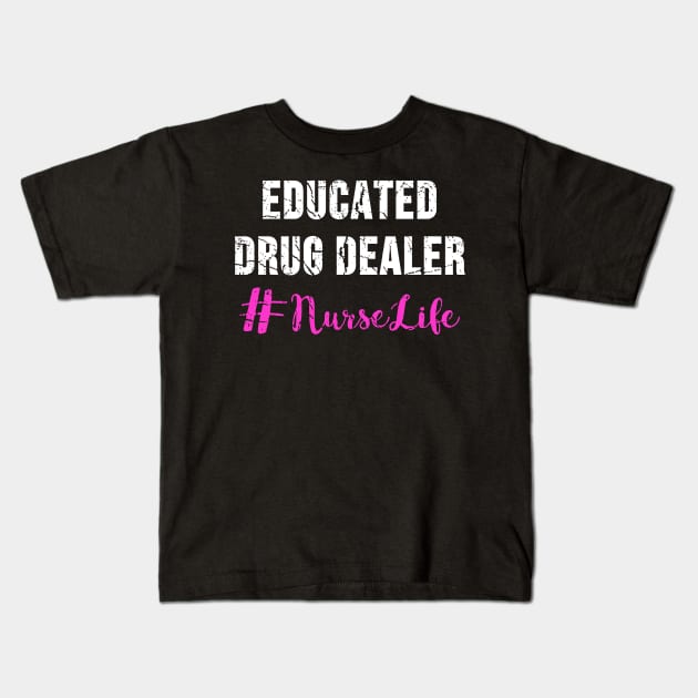 Educated Drug Dealer Nurse Life Kids T-Shirt by Namio